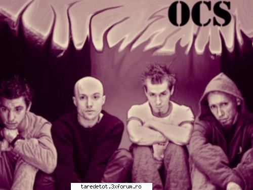 o.c.s sunt cei mari tari ce fel de muzica ne place sa ascultam